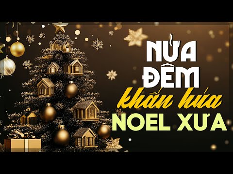 NHẠC GIÁNG SINH XƯA  - NHẠC NOEL HẢI NGOẠI 2025 - NỬA ĐÊM KHẤN HỨA, HAI MÙA NOEL