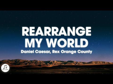 Daniel Caesar & Rex Orange County - Rearrange My World (Lyrics)