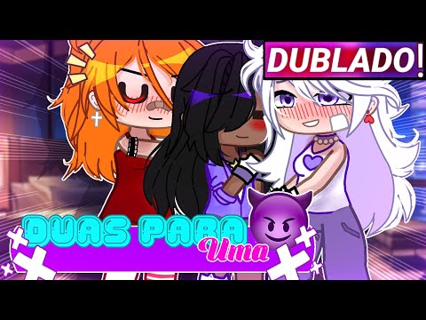 || Duas Para Uma || Mini-filme Yuri/Gl Gacha Club [Dublado]