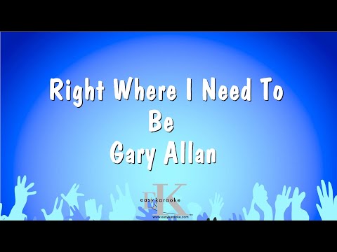 Right Where I Need To Be – Gary Allan (Karaoke Version)