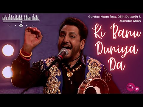 Ki Banu Duniya Da&#39; - Gurdas Maan feat. Diljit Dosanjh &amp; Jatinder Shah - Coke Studio @ MTV Season 4
