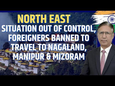 NE Situation Out of Control, Foreigners Banned to Travel to Nagaland, Manipur & Mizoram