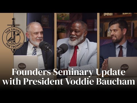 TS&TT: Founders Seminary Update with President Voddie Baucham