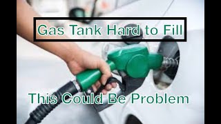 Gas Tank Hard To Fill ?