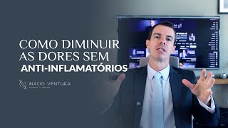 Como diminuir as dores sem anti-inflamatórios? | Dr. Inácio Ventura