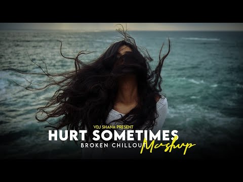Hurt Sometimes Mashup 2024 ( Vdj Shana Mashup ) | Broken Chillout | Mitraz