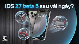 iOS 27 beta 5 sau vài ngày?