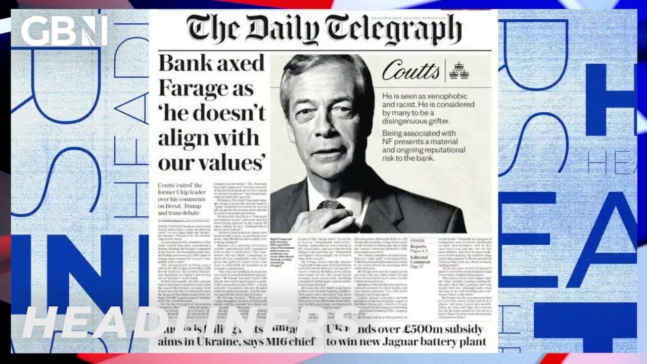 Bank axed Farage as ‘he doesn’t align with our values’ 🗞 Headliners