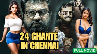 24 Ghante in Chennai | Trending Hindi Dubbed Thriller 2025 | Non-Stop Action Movie
