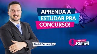 Aprenda a estudar pra concurso! | Daniel Buchmuller | EP17 Papo de Direito
