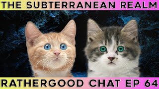 The Subterranean Realm - Rathergood Chat episode 64