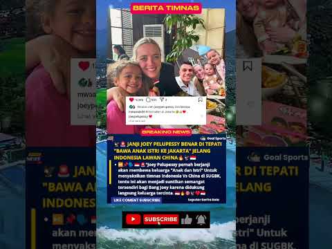 JANJI JOEY PELUPESSY BENAR DITEPATI "BAWA ANAK ISTRI KE JAKARTA" JELANG INDONESIA LAWAN CHINA