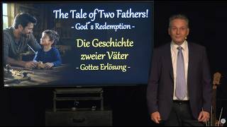 The Tale of Two Fathers! - God's Redemption / Die Geschichte zweier Väter - Gottes Erlösung!