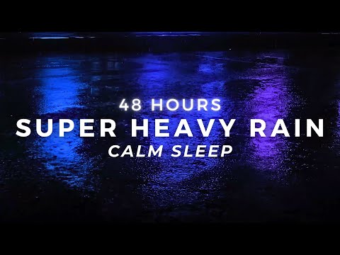 Sleep FAST - Heavy Rain 48 Hours - Stop Insomnia with Powerful Rain