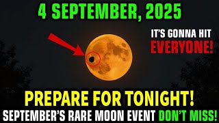 This MUST Reach You BEFORE Tomorrow! Rare MOON Events on September 4 – You Can’t Ignore to Miss!