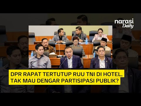 DPR Rapat Tertutup RUU TNI di Hotel, Tak Mau Dengar Partisipasi Publik? | Narasi Daily