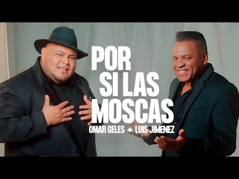 POR SI LAS MOSCAS | OMAR GELES FT LUIS JIMENEZ (Video Oficial)