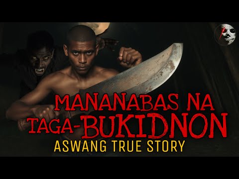 MANANABAS NA TAGABUKIDNON | Aswang True Story