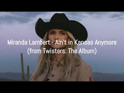 Miranda Lambert - Ain't in Kansas Anymore (lyrics)