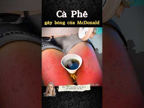 Kinh Hoàng: Sự Thật Về Ly Cà Phê Gây Bỏng Nặng Của McDonald!