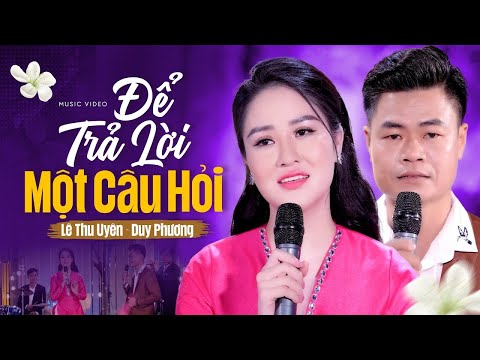 Để Trả Lời Một Câu Hỏi - Lê Thu Uyên Ft Duy Phương ( Cặp Đôi Song Ca Mới Nhất )