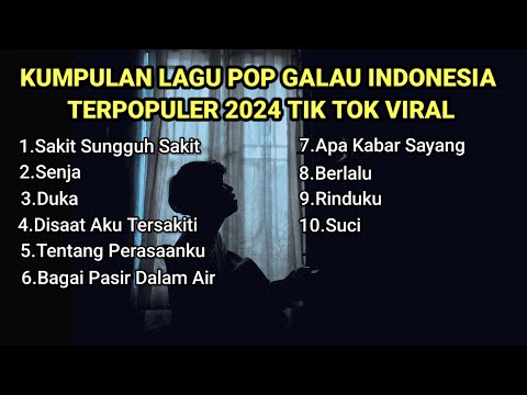 KUMPULAN LAGU POP GALAU INDONESIA TERPOPULER DAN TERBARU 2024 || kumpulan lagu galau brutal download