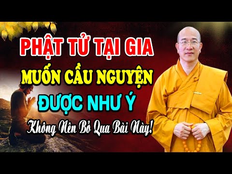 Phật Tử Tại Gia Muốn Cầu Nguyện Được Như Ý Không Nên Bỏ Qua Bài Giảng Này lThầy Thích Trúc Thái Minh