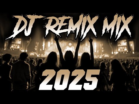 DJ REMIX 2025 - Remixes & Mashups of Popular Songs 2025 | DJ Remix Song Club Music Disco DJ Mix 2024