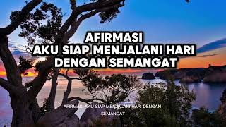 AFIRMASI AKU SIAP MENJALANI HARI DENGAN SEMANGAT