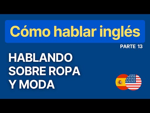 Hablando sobre Ropa y Moda - Serie: Cómo hablar Inglés - Parte 13