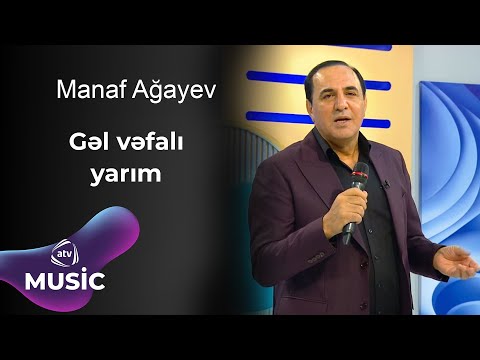 Manaf Ağayev  - Gəl vəfalı yarım