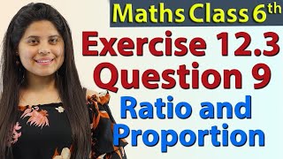 Q 9 - Ex 12.3 - Ratio and Proportion - Chapter 12 - NCERT Maths Class 6th