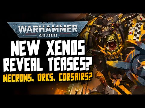 XENOS REVEALS are Coming?! Dark Eldar, Necrons, Orks, Corsairs...SPICY!