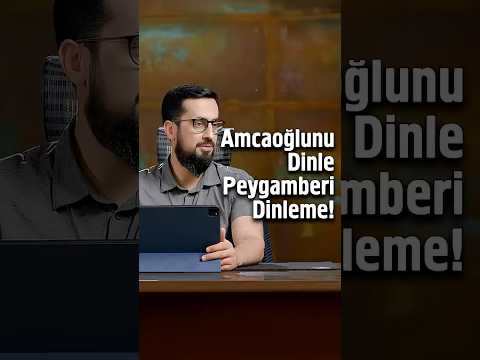 Amcaoğlunu Dinle Peygamberi Dinleme!