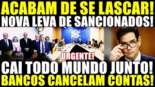 ACABAM DE SE LASCAR! NOVA LEVA DE SANCIONADOS! CAI TODO MUNDO JUNTO! CONTAS DE TODOS OS MINISTROS!