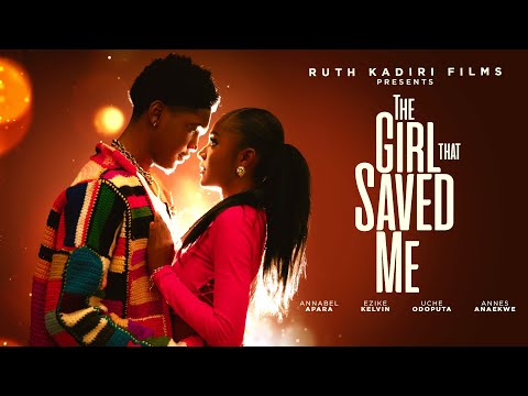 THE GIRL THAT SAVED ME - ANNABEL APARA, KELVIN EZIKE, UCHE ODOPUTA,