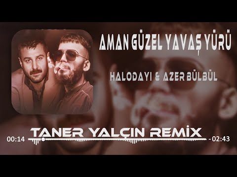 Halodayı (feat. Azer Bülbül) - Aman Güzel Yavaş Yürü (Taner Yalçın Remix) 2023