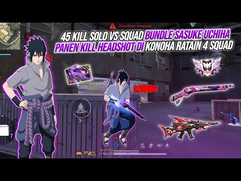 45 KILL SOLO VS SQUAD BUNDLE SASUKE UCHIHA TERBARU !!! PANEN KILL HEADSHOT DI KONOHA RATAIN 4 SQUAD🔥