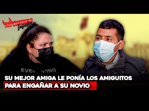 SU MEJOR AMIGA LE PONÍAN LOS AMIGUITOS PARA ENGAÑAR A SU NOVIO | Exponiendo Infieles