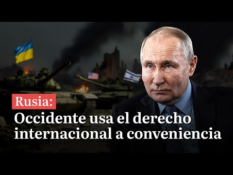 Rusia: Occidente usa el derecho internacional a conveniencia