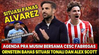 SITUASI ALVAREZ MASIH MEMANAS😴 Agenda Pramusim Bersama Fabregas🤩 Situasi Tonali & Alex Scott🤔