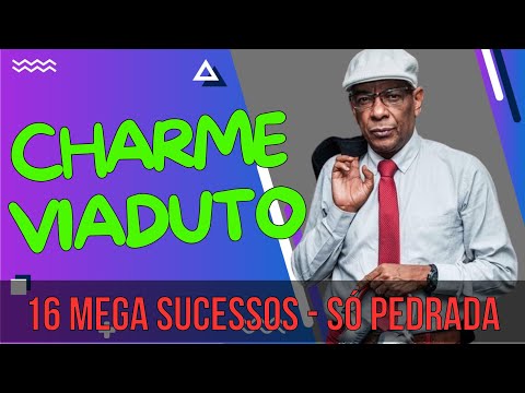 16 SUCESSOS do CHARME DAS ANTIGAS E ATUAIS DO VIADUTO - SÓ MUSICA BOA