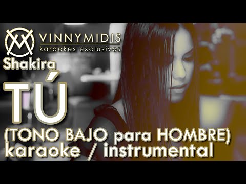 Shakira – TÚ (Karaoke TONO BAJO para HOMBRE -4)