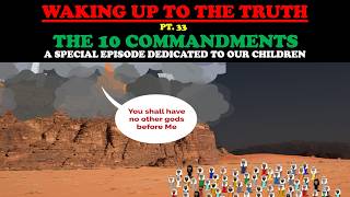 THE 10 COMMANDMENTS - A SPECIAL EPISODE DEDICATED TO OUR CHILDREN: WAKING UP TO THE TRUTH (PT. 33)
