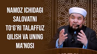 Namoz ichidagi salovatni to‘g’ri talaffuz qilish va uning ma’nosi