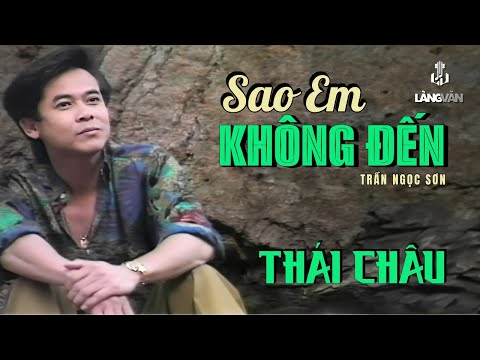 Thái Châu | Sao Em Không Đến (Trần Ngọc Sơn) | Official Music Video