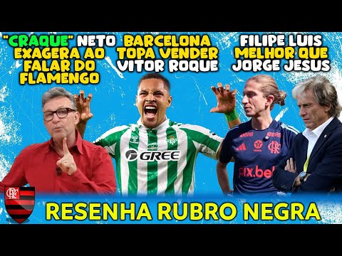 NETO ERRA AO FALAR DO FLAMENGO | FILIPE LUÍS MELHOR QUE JORGE JESUS | VITOR ROQUE FORA DO BARCELONA