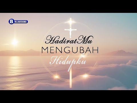 Lagu Penyembahan - HadiratMu Mengubah Hidupku - Lagu Rohani Kristen (lirik) - Bijaksana