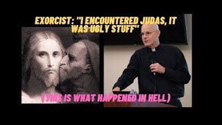 EXORCIST FR. ROSSETTI: "I ENCOUNTERED JUDAS, IT WAS UGLY STUFF"  - "This is what Happened in Hell"