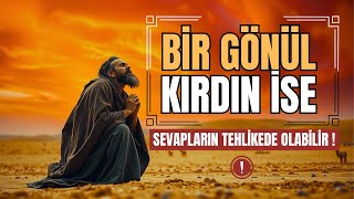 KALBİ KIRDIN SEVAPLARINI YIKTIN !
